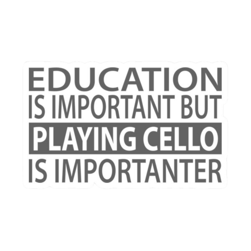 Sticker – Education is Important but Playing Cello is Importanter