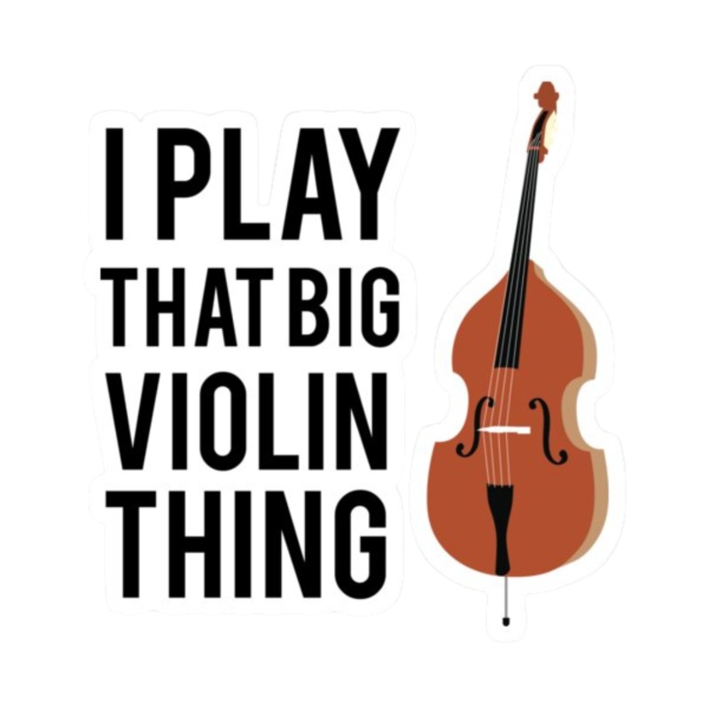 Sticker – I Play That Big Violin Thing