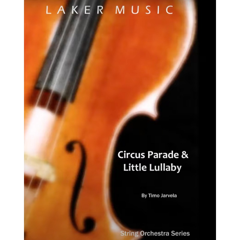 Circus Parade And Little Lullaby (Timo Jarvela) for String Orchestra