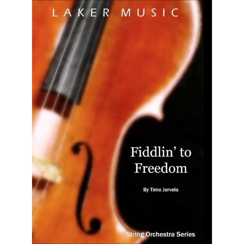 Fiddlin’ to Freedom (Timo Jarvela) for String Orchestra