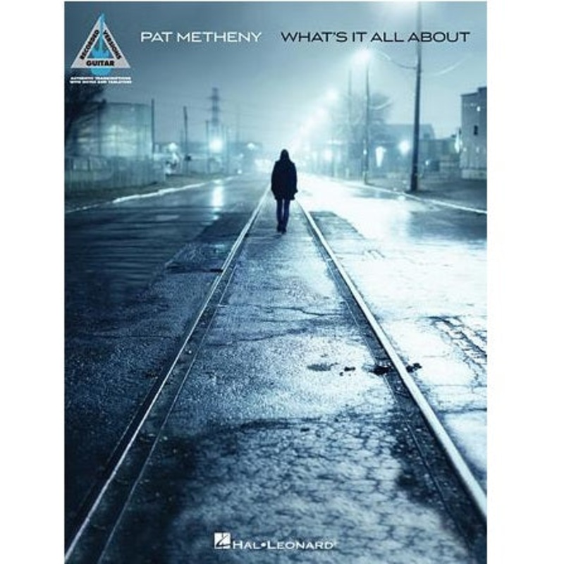 Hal Leonard HL00102590 Pat Metheny What’s It All About